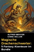 Cover-Bild zum Titel 'Magische Drachenschwerter: 5 Fantasy Abenteuer im Bundle' von 'Alfred Bekker, Chris Heller'