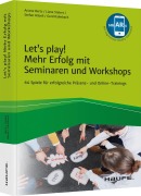 Cover-Bild zum Titel 'Let's play! Mehr Erfolg mit Seminaren und Workshops' von 'Ariane Bertz, Stefan Häseli, Gerd Kalmbach, Liane Steiert'