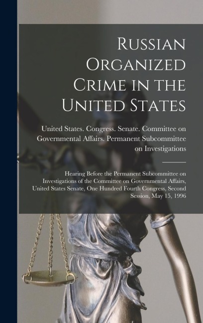 Russian Organized Crime in the United States: Hearing Before the Permanent Subcommittee on Investigations of the Committee on Governmental Affairs, Un - 