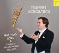 Trumpet Acrobatics - Matthias/Hamburg Philharmonic Soloists Höfs