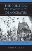 Cover-Bild zum Titel 'The Political Education of Democratus' von 'Brian W. Dotts'