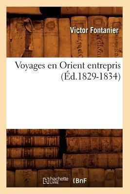 Voyages En Orient Entrepris (Éd.1829-1834) - Victor Fontanier