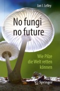 Cover-Bild zum Titel 'No fungi no future' von 'Jan I. Lelley'