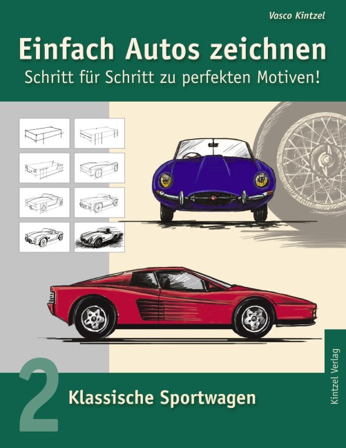 Einfach Autos zeichnen - Schritt für Schritt zu perfekten Motiven! - Vasco Kintzel