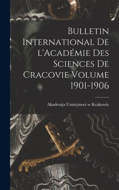 Bulletin international de l'Académie des sciences de Cracovie Volume 1901-1906 - 