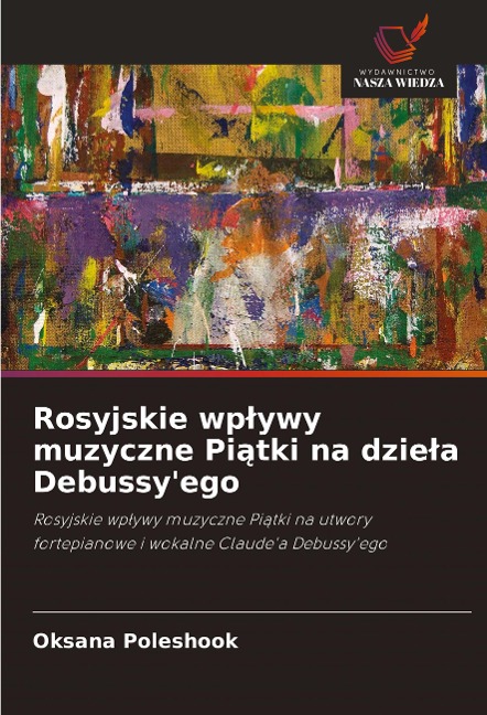 Rosyjskie wp¿ywy muzyczne Pi¿tki na dzie¿a Debussy'ego - Oksana Poleshook