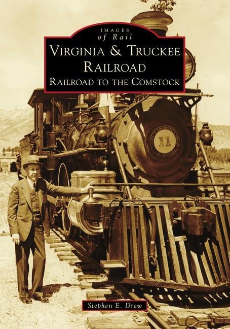 Virginia & Truckee Railroad - Stephen E Drew