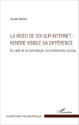 Cover-Bild zum Titel 'La vidéo de soi sur internet : rendre visible sa différence' von 'Guylain Bernier'
