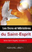 Cover-Bild zum Titel 'Les dons et ministères du Saint-Esprit (Série Saint-Esprit, Volume 3, #3)' von 'Ikechukwu Joseph'