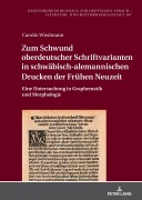 Cover-Bild zum Titel 'Zum Schwund oberdeutscher Schriftvarianten in schwäbisch-alemannischen Drucken der Frühen Neuzeit' von 'Carolin Wiedmann'