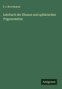 Cover-Bild zum Titel 'Lehrbuch der Ebenen und sphärischen Trigonometrie' von 'F. J. Brockmann'