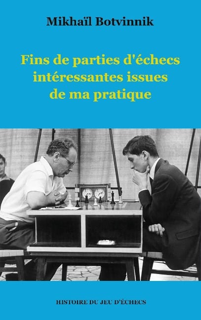 Fins de parties d'échecs intéressantes issues de ma pratique - Mikhaïl Botvinnik