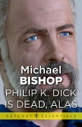Philip K Dick is Dead, Alas - Michael Bishop