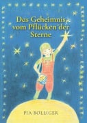 Cover-Bild zum Titel 'Das Geheimnis vom Pflücken der Sterne' von 'Pia Bolliger'