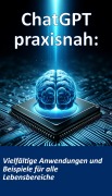 Cover-Bild zum Titel 'ChatGPT praxisnah: Vielfältige Anwendungen und Beispiele für alle Lebensbereiche' von 'Florian Hildebrandt'