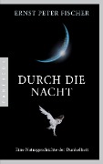 Cover-Bild zum Titel 'Durch die Nacht' von 'Ernst Peter Fischer'
