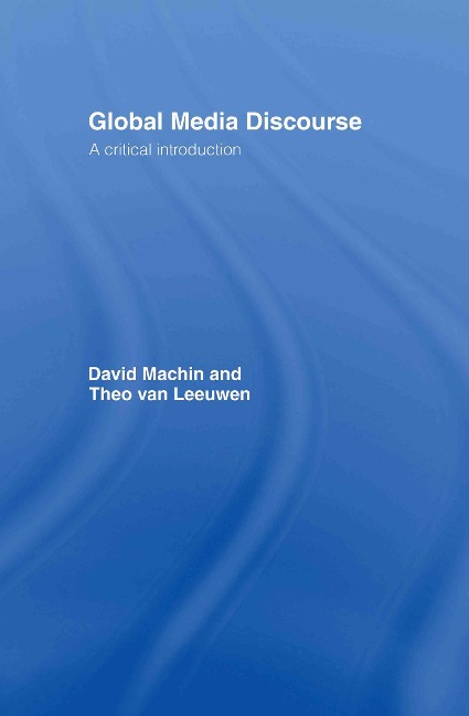 Global Media Discourse - David Machin, Theo Van Leeuwen