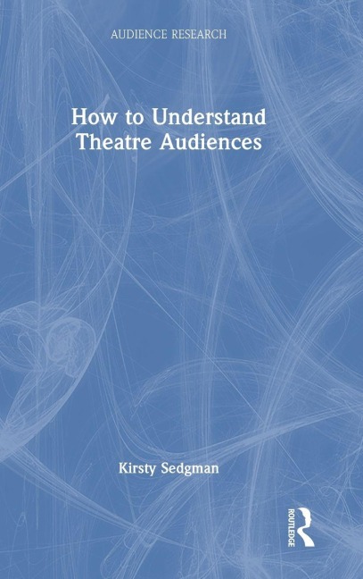 How to Understand Theatre Audiences - Kirsty Sedgman