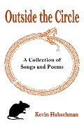 Cover-Bild zum Titel 'Outside the Circle: A Collection of Songs and Poems' von 'Kevin Hubschman'