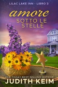 Cover-Bild zum Titel 'Amore sotto le stelle (LA SERIE DELLA LOCANDA DI LILAC LAKE, #3)' von 'Judith Keim'