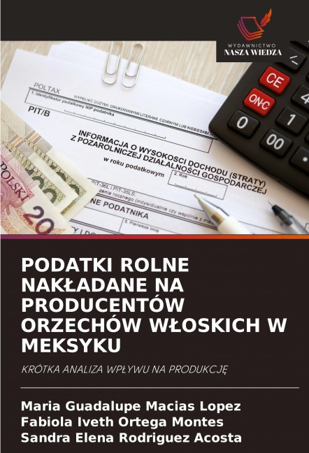 PODATKI ROLNE NAK¿ADANE NA PRODUCENTÓW ORZECHÓW W¿OSKICH W MEKSYKU - María Guadalupe Macías López, Fabiola Iveth Ortega Montes, Sandra Elena Rodriguez Acosta