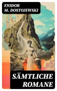 Cover-Bild zum Titel 'Sämtliche Romane' von 'Fjodor M. Dostojewski'