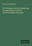 Cover-Bild zum Titel 'Die Richtungen des Strafvollzugs und der gegenwärtige Stand der sachverständigen Meinungen' von 'Franz Von Holtzendorff'