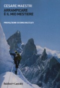 Arrampicare è il mio mestiere - Cesare Maestri