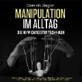 Cover-Bild zum Titel 'Manipulation im Alltag ¿ die 40 wichtigsten Techniken: Wie Sie Manipulationstechniken auf den ersten Blick erkennen, Menschen lesen, und die besten Methoden aus der Psychologie zu Ihrem Vorteil nutzen' von 'Dominik Ziegler'