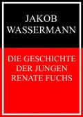 Cover-Bild zum Titel 'Die Geschichte der jungen Renate Fuchs' von 'Jakob Wassermann'