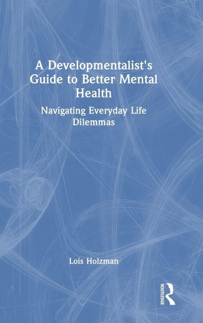 A Developmentalist's Guide to Better Mental Health - Lois Holzman