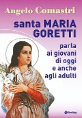 Cover-Bild zum Titel 'Santa Maria Goretti parla ai giovani di oggi e anche agli adulti' von 'Angelo Comastri'