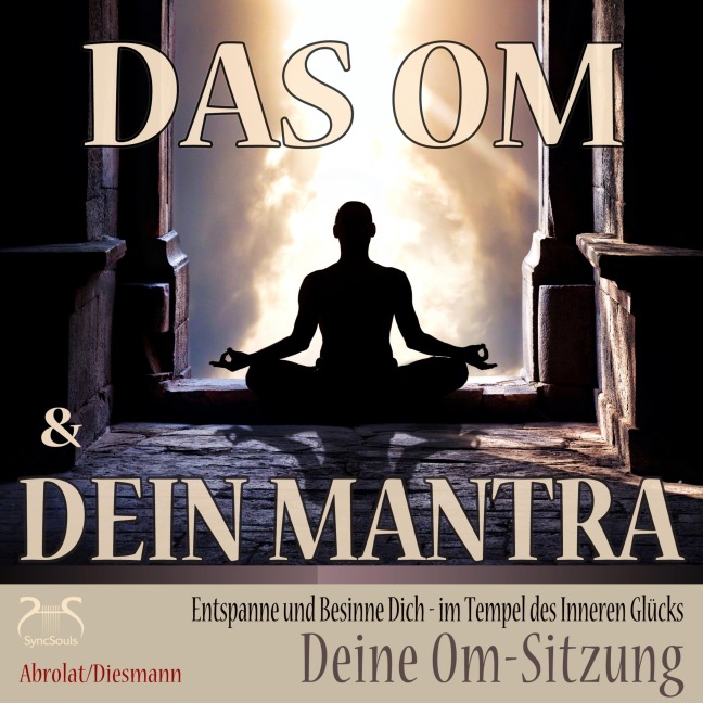Das Om und Dein Mantra - Entspanne und Besinne Dich - im Tempel des inneren Glücks - mit Deiner Om-Sitzung - Torsten Abrolat, Franziska Diesmann