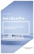 Cover-Bild zum Titel 'Ask Like a Pro: A 5 Step Blueprint to Negotiation Success' von 'Jessica Butler'