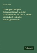 Cover-Bild zum Titel 'Die Neugestaltung der Aktiengesellschaft nach den Vorschriften des mit dem 1. Januar 1900 in Kraft tretenden Handelsgesetzbuchs' von 'Robert Esser'