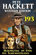 Cover-Bild zum Titel 'Hexenkessel am Ende des Schienenstrangs: Pete Hackett Western Edition 193' von 'Pete Hackett'