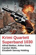 Cover-Bild zum Titel 'Krimi Quartett Superband 1030' von 'Alfred Bekker, Arthur Gask, Carolyn Wells, Elizabeth Sanxay Holding'