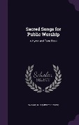 Cover-Bild zum Titel 'Sacred Songs for Public Worship: A Hymn and Tune Book' von ''
