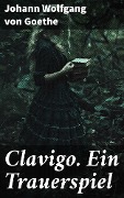 Cover-Bild zum Titel 'Clavigo. Ein Trauerspiel' von 'Johann Wolfgang von Goethe'