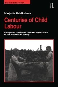 Centuries of Child Labour - Marjatta Rahikainen