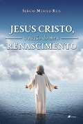 Cover-Bild zum Titel 'Jesus Cristo, A Raza~o do Meu Renascimento' von 'Se¿rgio Murilo Reis'