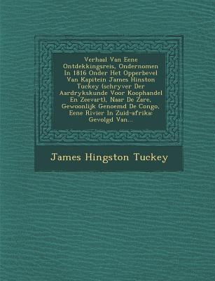 Verhaal Van Eene Ontdekkingsreis, Ondernomen in 1816 Onder Het Opperbevel Van Kapitein James Hinston Tuckey (Schryver Der Aardrykskunde Voor Koophande - James Hingston Tuckey