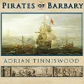 Pirates of Barbary: Corsairs, Conquests and Captivity in the Seventeenth-Century Mediterranean - Adrian Tinniswood
