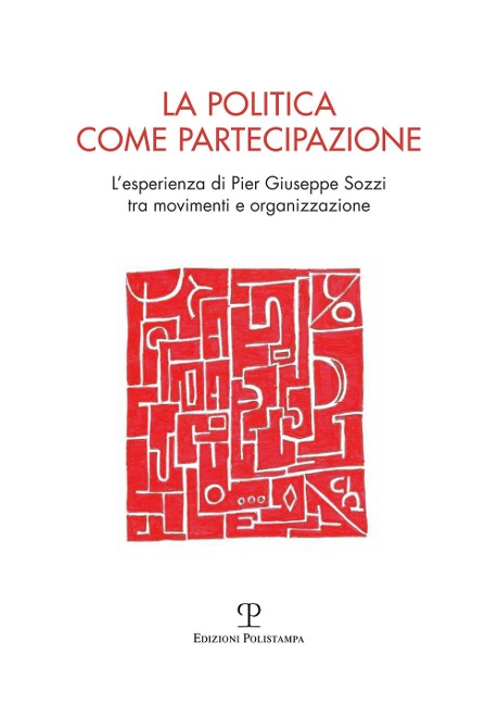 La politica come partecipazione. L'esperienza di Pier Giuseppe Sozzi tra movimenti e organizzazione - 