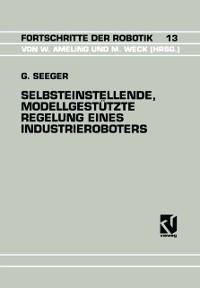 Selbsteinstellende, Modellgestützte Regelung Eines Industrieroboters - Guido Seeger