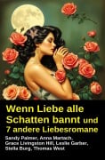 Cover-Bild zum Titel 'Wenn Liebe alle Schatten bannt und 7 andere Liebesromane' von 'Sandy Palmer, Thomas West, Grace Livingston Hill, Stella Burg, Leslie Garber'