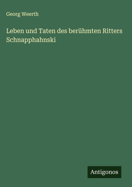 Leben und Taten des berühmten Ritters Schnapphahnski - Georg Weerth