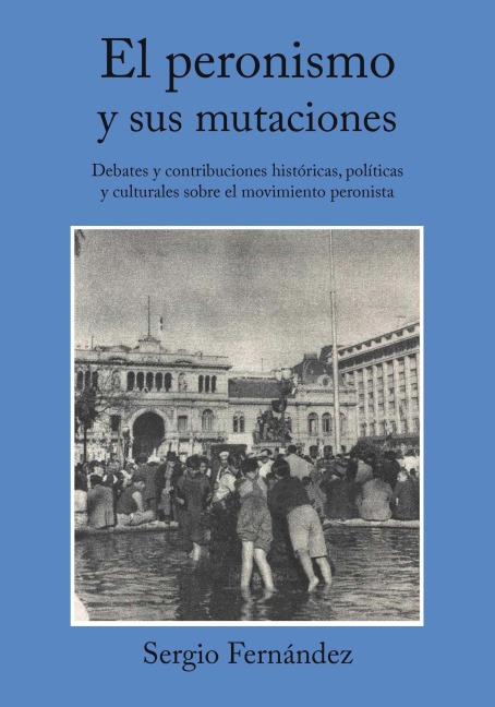 El peronismo y sus mutaciones - Sergio Fernández