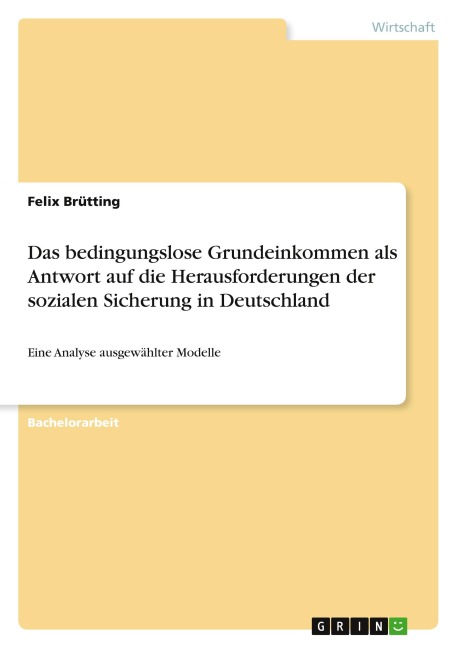Das bedingungslose Grundeinkommen als Antwort auf die Herausforderungen der sozialen Sicherung in Deutschland - Felix Brütting