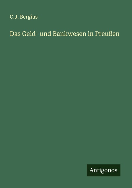 Das Geld- und Bankwesen in Preußen - C. J. Bergius
